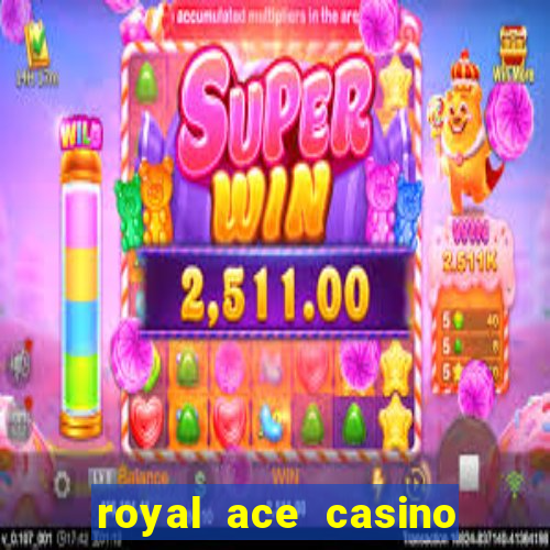 royal ace casino sign up bonus